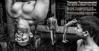 Tomasz Tomaszewski - The World is Where You Stop - wystawa fotografii Galeria Sztuki Nowoczesnej Muzeum Okręgowe im. Leona Wyczółkowskiego Bydgoszcz
