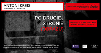 Antoni Kreis - Po drugiej stronie (obrazu) - wystawa fotografii Zagłębiowskie Centrum Kultury Sosnowiec