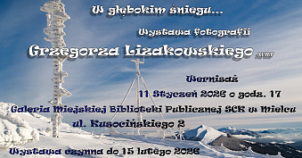 Grzegorz Lizakowski - W głębokim śniegu - wystawa fotografii Galeria Miejskiej Biblioteki Publicznej S.C.K Mielec