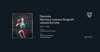 Jakub Byrczek - Patronka - wystawa fotografii Galerii Sztuki Na Styku Miejskie Centrum Kultury i Sztuki Chrzanów