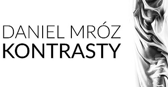 Daniel Mróz - Kontrasty - wystawa fotografii Galeria Kotara Fotografii Garwolin