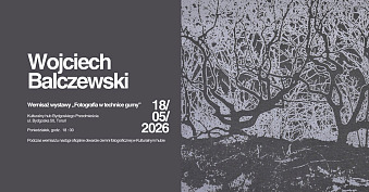 Wojciech Balczewski - Fotografia w technice gumy - wystawa fotografii Kulturalny hub Bydgoskiego Przedmieścia Toruń