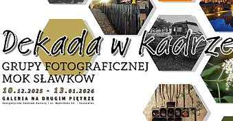 Dekada w kadrze Grupy Fotograficznej MOK Sławków - wystawa fotografii Energetyczne Centrum Kultury Sosnowiec