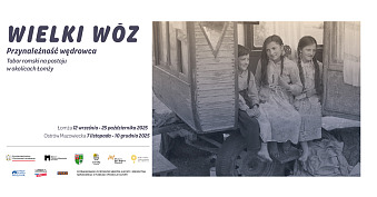 Wielki Wóz. Przynależność wędrowca. Tabor romski na postoju w okolicach Łomży - wystawa fotografii Hala Kultury Muzeum Północno-Mazowieckie Łomża