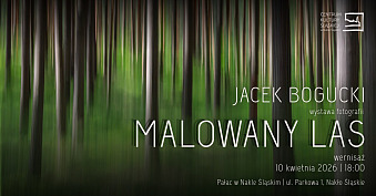 Jacek Bogucki - Malowany Las - wystawa fotografii Centrum Kultury Śląskiej Nakło Śląskie