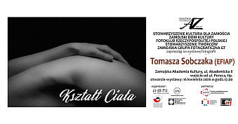 Tomasz Sobczak - Kształt Ciała - wystawa fotografii Galeria AZ Zamojska Akademia Kultury Zamość