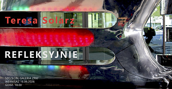 Teresa Solarz - Refleksyjnie - wystawa fotografii Galeria ZPAF Wydział Elektryczny ZUT Szczecin