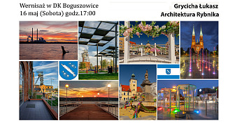 Łukasz Grycicha - Architektura Rybnika - wystawa fotografii Dom Kultury Boguszowice Rybnik