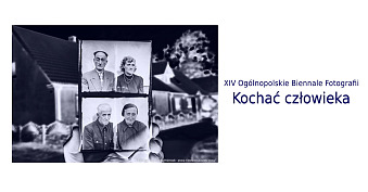 XIV Biennale Fotografii Kochać człowieka 2025 - wystawa fotografii Galeria Fotografii B&B Bielsko Biała