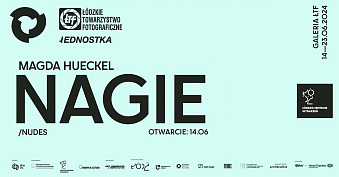 Magdalena Hueckel - Nagie / Nudes - wystawa fotografii Galeria Fotografii ŁTF Łódź