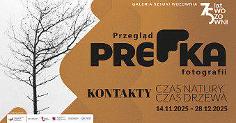 Kontakty. Czas natury, czas drzewa - wystawa fotografii Galeria Sztuki Wozownia Toruń