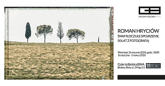 Roman Hryciów - Światłoczułe spojrzenie. 50 lat z fotografią - wystawa fotografii Galeria Bielska BWA Bielsko Biała