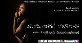 Ewa Ożdżyńska - Niespieszność spojrzenia - wystawa fotografii Galeria Antresola MBP Tarnowskie Góry