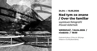 Paweł Adamek - Nad tym co znane / Over the familiar - wystawa fotografii Centrum Kultury i Filmu Sucha Beskidzka