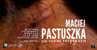 Maciej Pastuszka - Nie udane fotografie - wystawa fotografii Galerii Przestrzenie Lublin