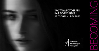 Kasia Dorocińska - Becoming - wystawa fotografii Galeria Fundacji Archeologia Fotografii Warszawa