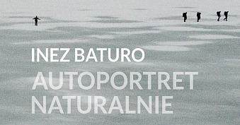 Inez Baturo: Autoportret naturalnie / fotografie - wystawa fotografii Galeria Pusta Katowice