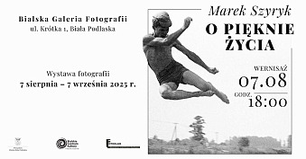 Marek Szyryk - O pięknie życia - wystawa fotografii Bialska Galeria Fotografii Biała Podlaska