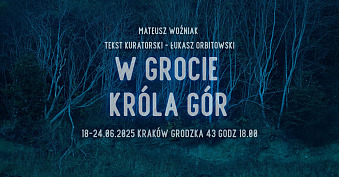 Mateusz Woźniak - W Grocie Króla Gór - wystawa fotografii Grodzka 43 Kraków
