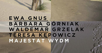 Ewa Gnus, Barbara Górniak, Waldemar Grzelak, Teresa Kępowicz - Majestat wydm - wystawa fotografii Galeria Fotografii ZPAF Wrocław