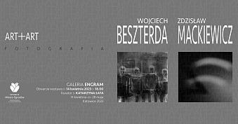 Wojciech Beszterda, Zdzisław Mackiewicz - Art + Art - wystawa fotografii Galeria Engram Katowice