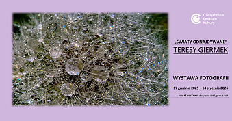 Teresa Giermek - Światy odnajdywane - wystawa fotografii Oświęcimskie Centrum Kultury Oświęcim