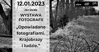 Jan Dzida - Opowiadane fotografiami. Krajobrazy i ludzie - wystawa fotografii Gminny Ośrodek Kultury Pawłowice