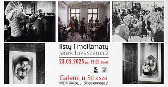 Jarosław Łukaszewicz - Listy i melizmaty - wystawa fotografii Galeria U Strasza Wojewódzki Dom Kultury Kielce