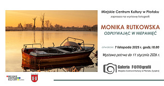 Monika Rutkowska - Odpływając w niepamięć - wystawa fotografii Galeria Fotografii Miejskie Centrum Kultury Płońsk