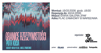 Piotr Kucia - Granice rzeczywistości - wystawa fotografii Stara Galeria ZPAF Warszawa