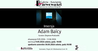 Adam Balcy - Imersja - wystawa fotografii Galeria BarwowaArt Sosnowiec