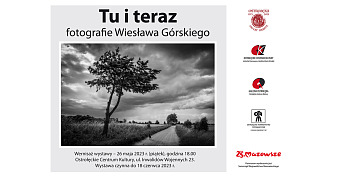 Wiesław Górski - Tu i Teraz - wystawa fotografii OCK Ostrołęckie Centrum Kultury Ostrołęka