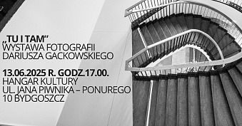 Dariusz Gackowski - Tu i tam - wystawa fotografii Hangar Kultury Bydgoszcz