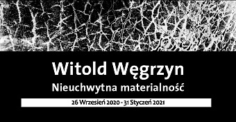 Witold Węgrzyn - Nieuchwytna materialność - wystawa