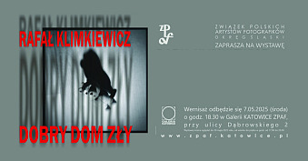 Rafał Klimkiewicz - Dobry dom Zły - wystawa fotografii Galeria Katowice ZPAF Katowice