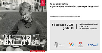 Ile mówią jej zdjęcia. Życie Grażyny Wrońskiej na prywatnych fotografiach- spotkanie autorskie Biblioteka Raczyńskich Filia Sztuki Poznań