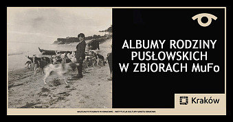 Albumy rodziny Pusłowskich w zbiorach MuFo - wystawa fotografii Muzeum Fotografii Kraków