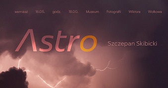 Szczepan Skibicki - Astro - wystawa fotografii Muzeum Fotografii Wiktora Wołkowa Turośń Kościelna