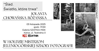 Jolanta Chowańska - Różańska - Ślad. Światło, które trwa - wystawa fotografii Galeria Szatnia MDK Kalisz