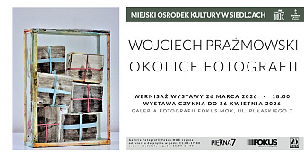 Wojciech Prażmowski - Okolice fotografii - wystawa fotografii Galeria Fotografii Fokus Siedlce