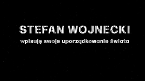 Stefan Wojnecki. Wpisuję swoje uporządkowanie świata